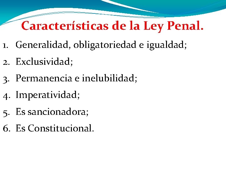 Características de la Ley Penal. 1. Generalidad, obligatoriedad e igualdad; 2. Exclusividad; 3. Permanencia Características de la Ley Penal. 1. Generalidad, obligatoriedad e igualdad; 2. Exclusividad; 3. Permanencia