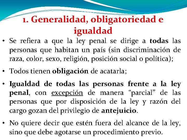 1. Generalidad, obligatoriedad e igualdad • Se refiera a que la ley penal se 1. Generalidad, obligatoriedad e igualdad • Se refiera a que la ley penal se