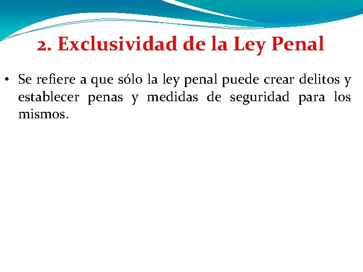 2. Exclusividad de la Ley Penal • Se refiere a que sólo la ley 2. Exclusividad de la Ley Penal • Se refiere a que sólo la ley