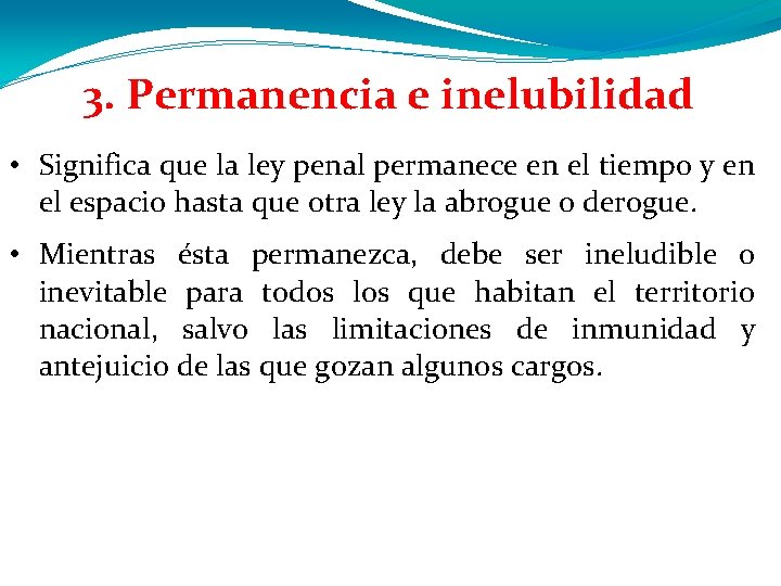 3. Permanencia e inelubilidad • Significa que la ley penal permanece en el tiempo 3. Permanencia e inelubilidad • Significa que la ley penal permanece en el tiempo