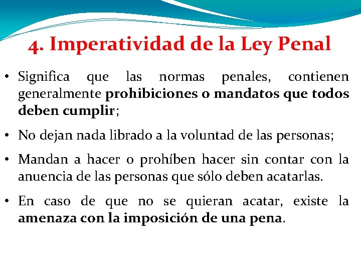 4. Imperatividad de la Ley Penal • Significa que las normas penales, contienen generalmente 4. Imperatividad de la Ley Penal • Significa que las normas penales, contienen generalmente