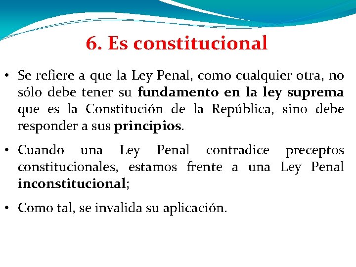 6. Es constitucional • Se refiere a que la Ley Penal, como cualquier otra, 6. Es constitucional • Se refiere a que la Ley Penal, como cualquier otra,