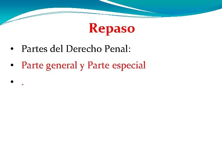 Repaso • Partes del Derecho Penal: • Parte general y Parte especial • . Repaso • Partes del Derecho Penal: • Parte general y Parte especial • .