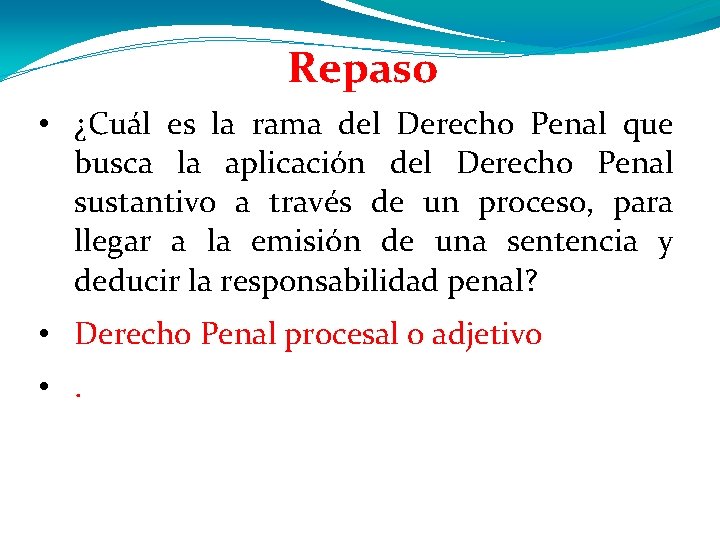 Repaso • ¿Cuál es la rama del Derecho Penal que busca la aplicación del Repaso • ¿Cuál es la rama del Derecho Penal que busca la aplicación del