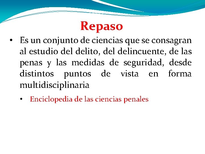 Repaso • Es un conjunto de ciencias que se consagran al estudio delito, delincuente, Repaso • Es un conjunto de ciencias que se consagran al estudio delito, delincuente,