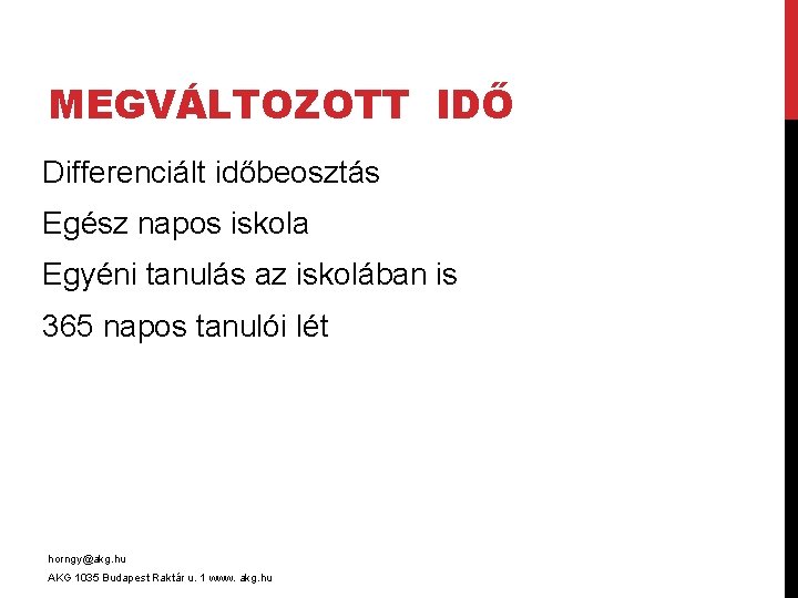 MEGVÁLTOZOTT IDŐ Differenciált időbeosztás Egész napos iskola Egyéni tanulás az iskolában is 365 napos