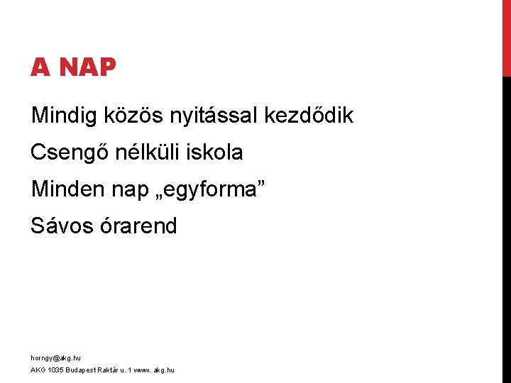 A NAP Mindig közös nyitással kezdődik Csengő nélküli iskola Minden nap „egyforma” Sávos órarend