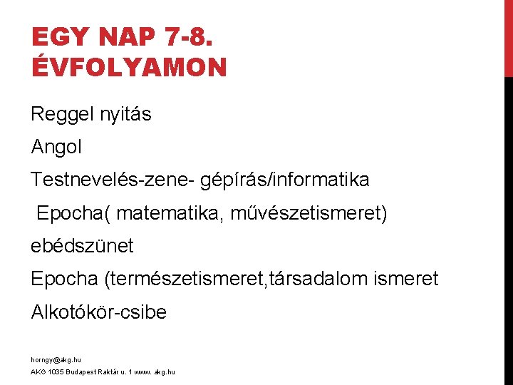 EGY NAP 7 -8. ÉVFOLYAMON Reggel nyitás Angol Testnevelés-zene- gépírás/informatika Epocha( matematika, művészetismeret) ebédszünet