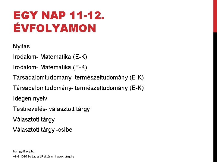 EGY NAP 11 -12. ÉVFOLYAMON Nyitás Irodalom- Matematika (E-K) Társadalomtudomány- természettudomány (E-K) Idegen nyelv