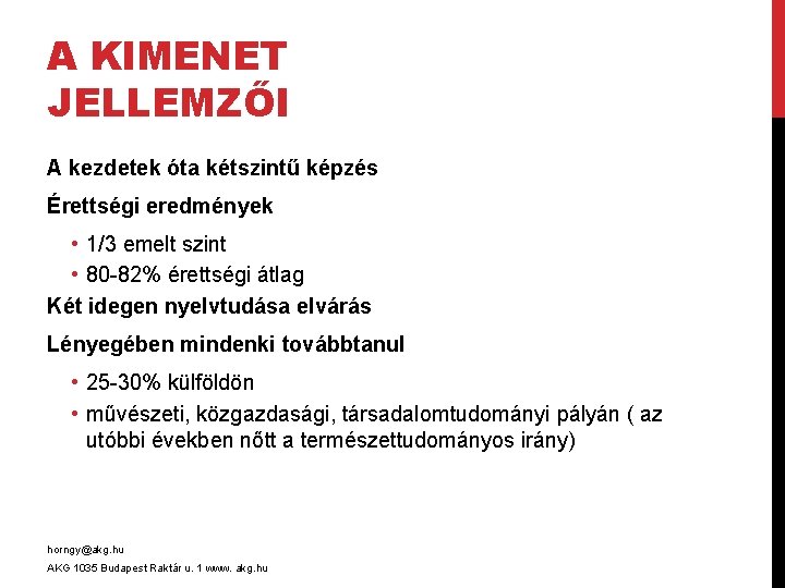 A KIMENET JELLEMZŐI A kezdetek óta kétszintű képzés Érettségi eredmények • 1/3 emelt szint