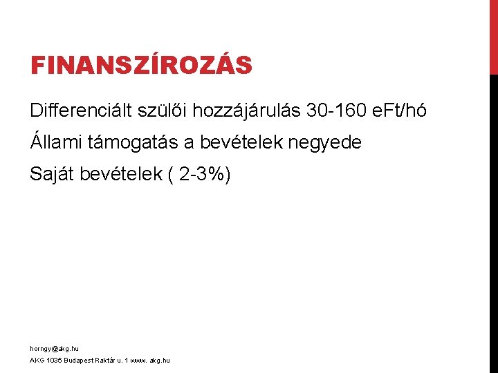 FINANSZÍROZÁS Differenciált szülői hozzájárulás 30 -160 e. Ft/hó Állami támogatás a bevételek negyede Saját