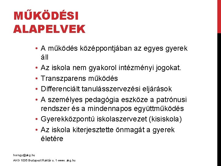 MŰKÖDÉSI ALAPELVEK • A működés középpontjában az egyes gyerek áll • Az iskola nem