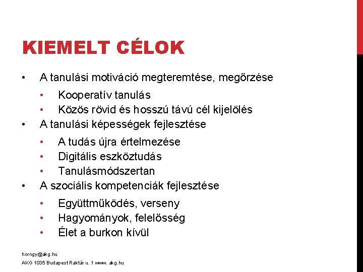 KIEMELT CÉLOK • A tanulási motiváció megteremtése, megőrzése • • Kooperatív tanulás • Közös