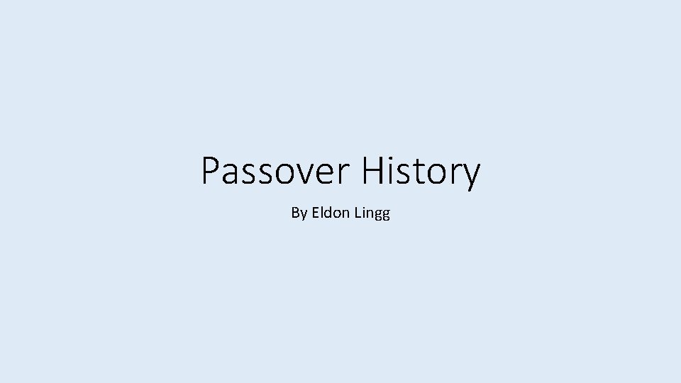 Passover History By Eldon Lingg 