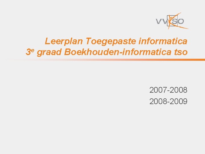 Leerplan Toegepaste informatica 3 e graad Boekhouden-informatica tso 2007 -2008 -2009 