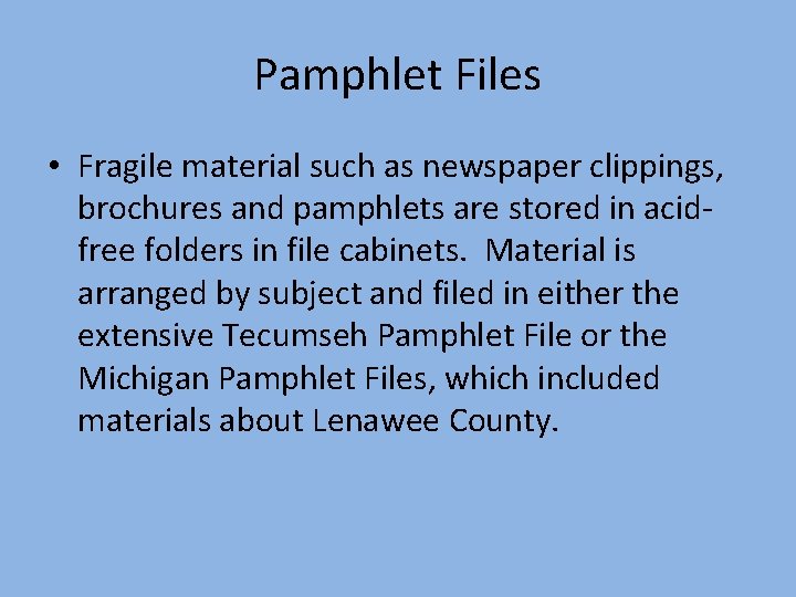 Pamphlet Files • Fragile material such as newspaper clippings, brochures and pamphlets are stored