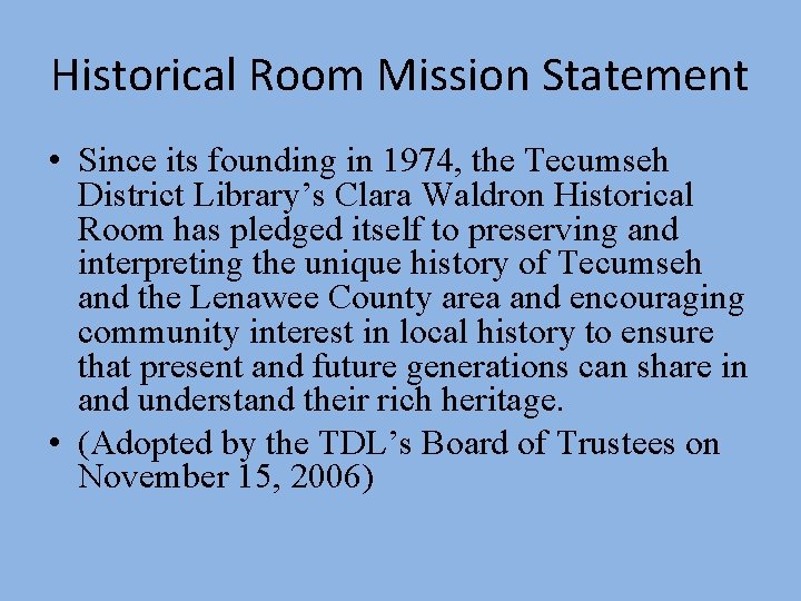 Historical Room Mission Statement • Since its founding in 1974, the Tecumseh District Library’s