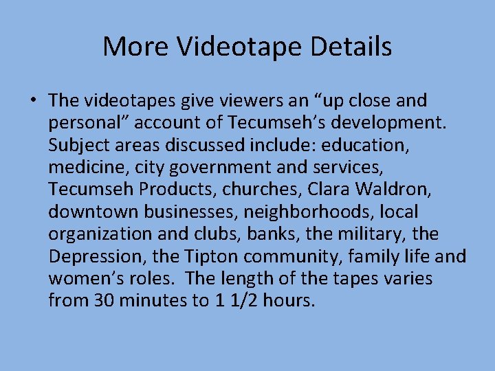 More Videotape Details • The videotapes give viewers an “up close and personal” account