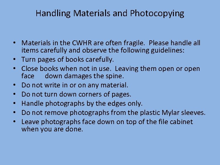 Handling Materials and Photocopying • Materials in the CWHR are often fragile. Please handle