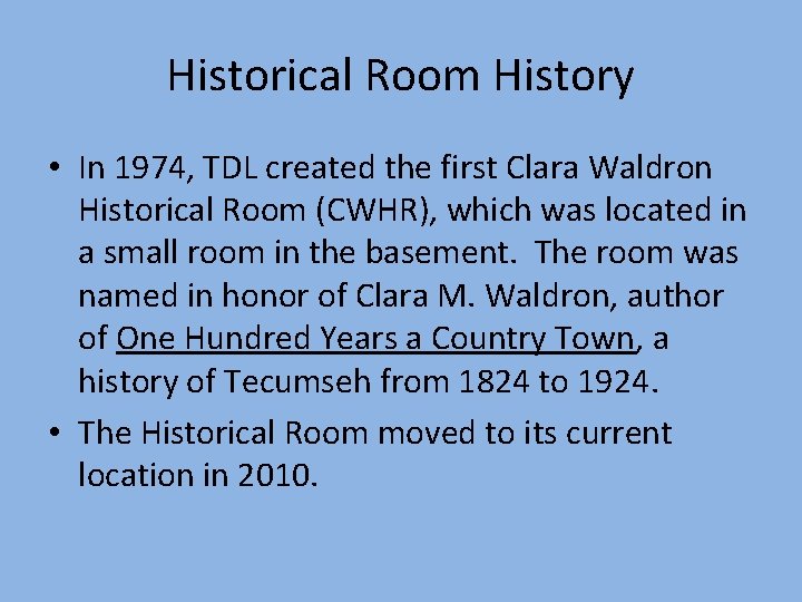 Historical Room History • In 1974, TDL created the first Clara Waldron Historical Room