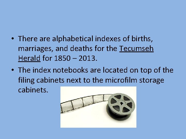  • There alphabetical indexes of births, marriages, and deaths for the Tecumseh Herald