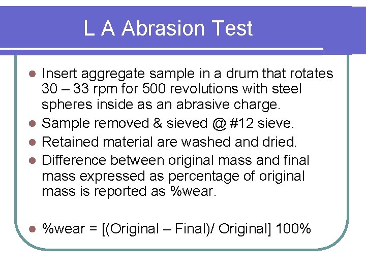 L A Abrasion Test Insert aggregate sample in a drum that rotates 30 – L A Abrasion Test Insert aggregate sample in a drum that rotates 30 –