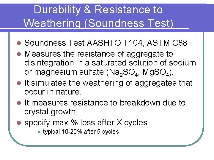 Durability & Resistance to Weathering (Soundness Test) l l l Soundness Test AASHTO T Durability & Resistance to Weathering (Soundness Test) l l l Soundness Test AASHTO T