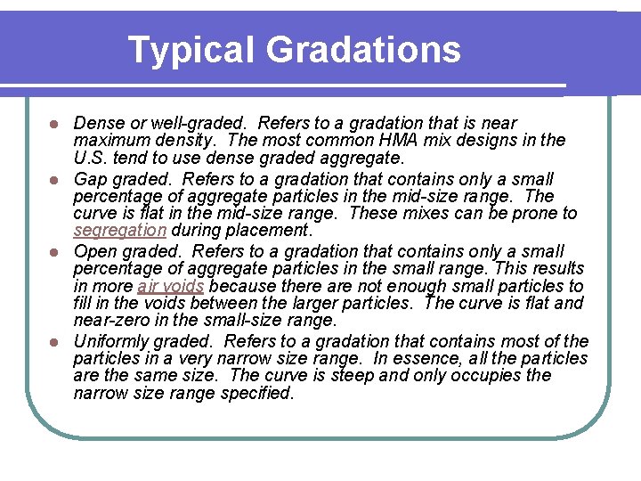 Typical Gradations Dense or well-graded. Refers to a gradation that is near maximum density. Typical Gradations Dense or well-graded. Refers to a gradation that is near maximum density.