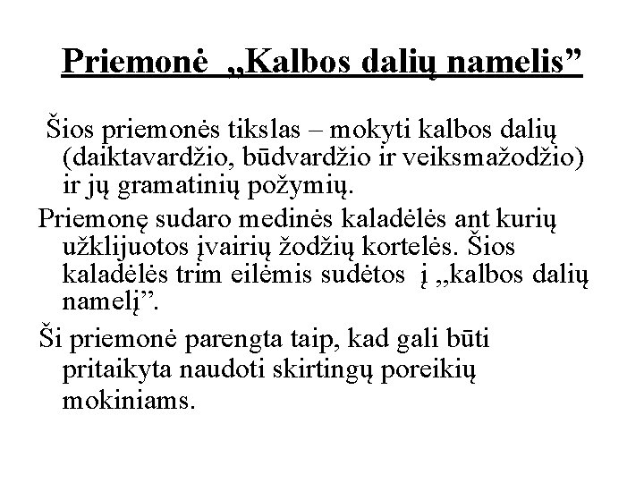 Priemonė , , Kalbos dalių namelis” Šios priemonės tikslas – mokyti kalbos dalių (daiktavardžio,