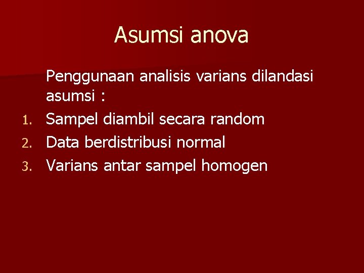 Asumsi anova 1. 2. 3. Penggunaan analisis varians dilandasi asumsi : Sampel diambil secara