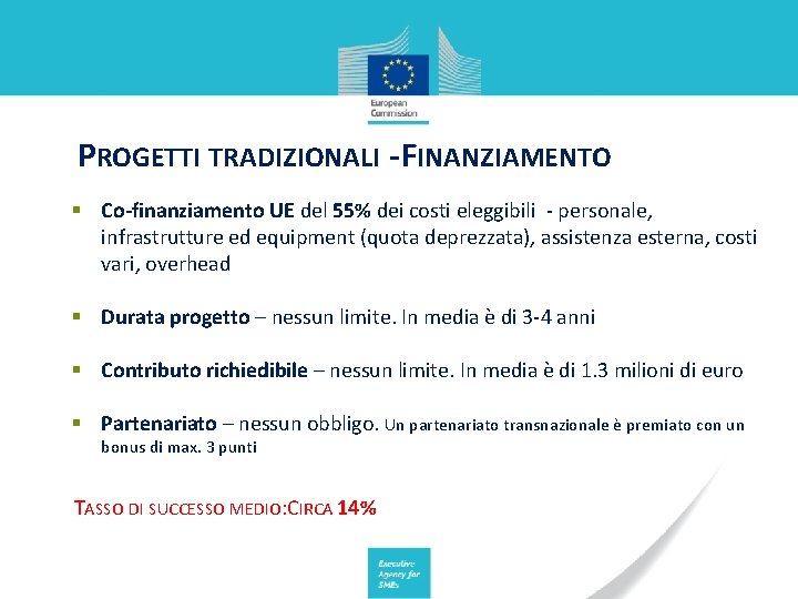 PROGETTI TRADIZIONALI - FINANZIAMENTO § Co-finanziamento UE del 55% dei costi eleggibili - personale,