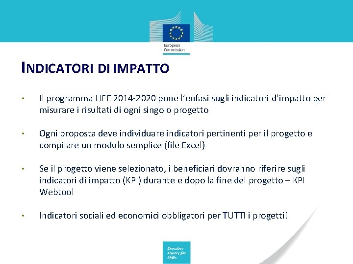 INDICATORI DI IMPATTO • Il programma LIFE 2014 -2020 pone l’enfasi sugli indicatori d’impatto