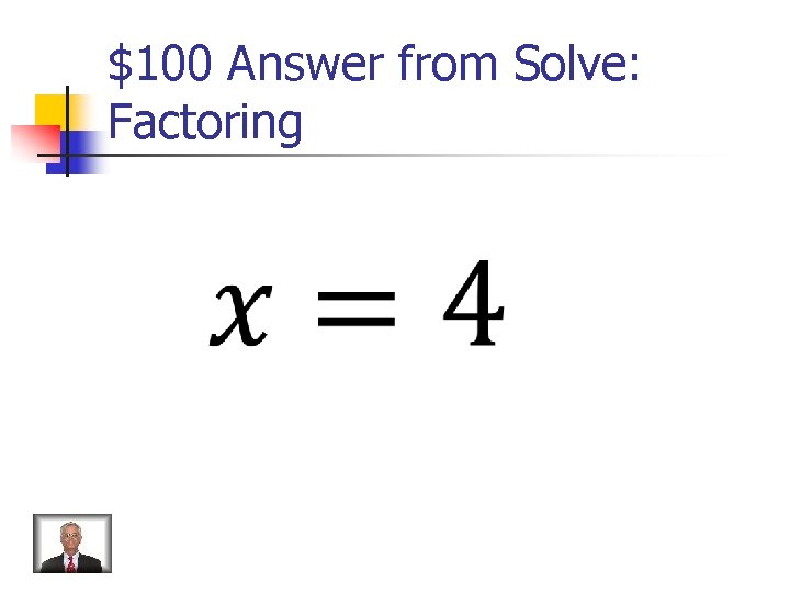 $100 Answer from Solve: Factoring 