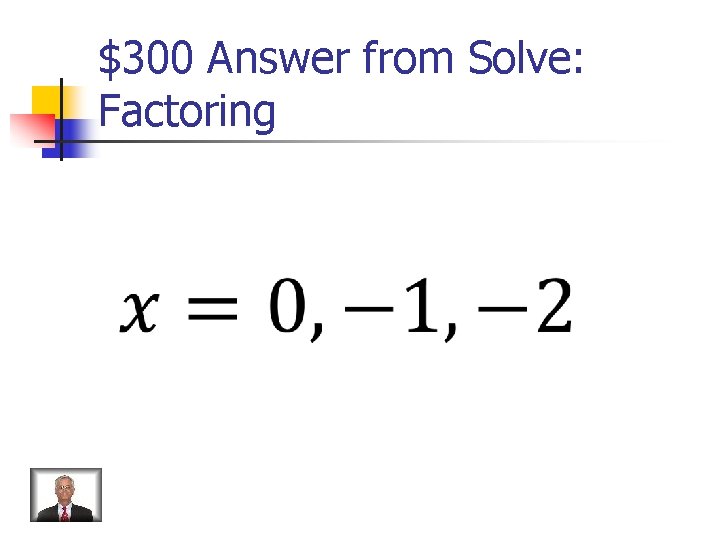 $300 Answer from Solve: Factoring 