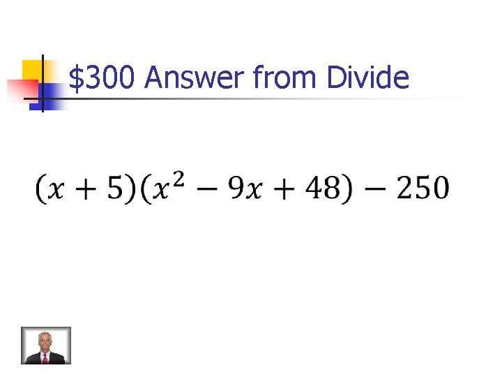$300 Answer from Divide 