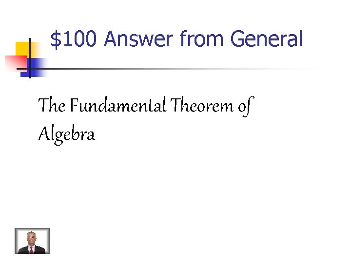 $100 Answer from General The Fundamental Theorem of Algebra 