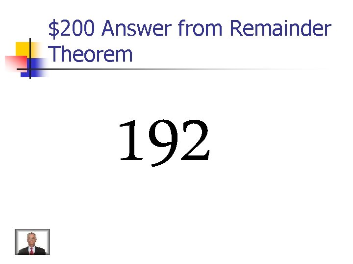 $200 Answer from Remainder Theorem 192 