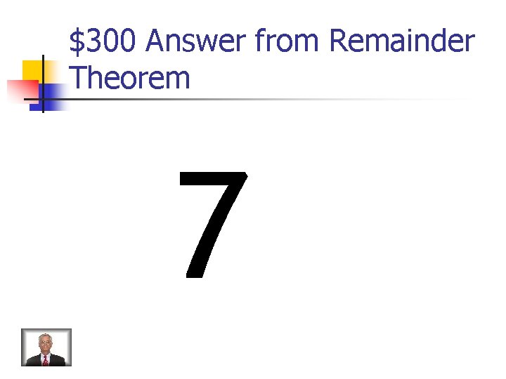 $300 Answer from Remainder Theorem 7 