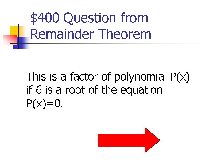 $400 Question from Remainder Theorem This is a factor of polynomial P(x) if 6