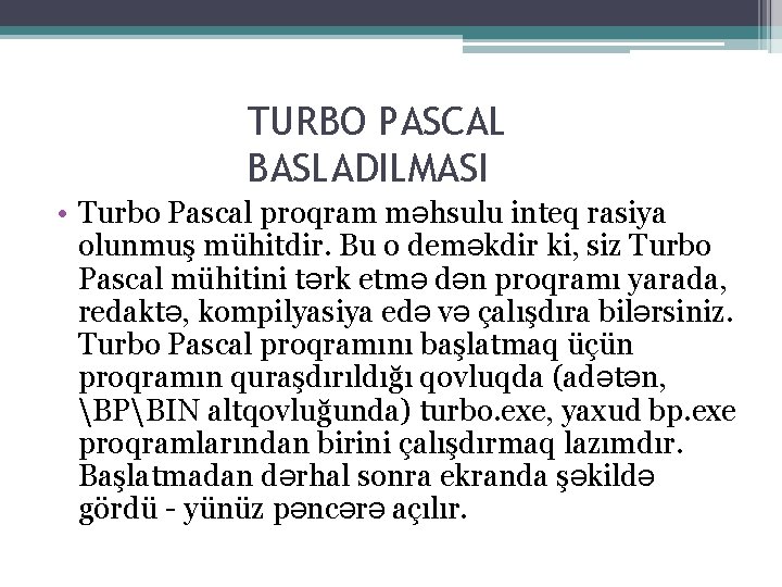 TURBO PASCAL BASLADILMASI • Turbo Pascal proqram məhsulu inteq rasiya olunmuş mühitdir. Bu o