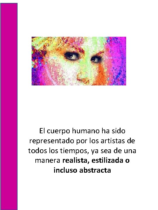 El cuerpo humano ha sido representado por los artistas de todos los tiempos, ya