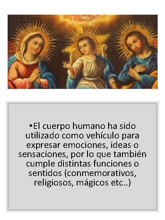  • El cuerpo humano ha sido utilizado como vehículo para expresar emociones, ideas