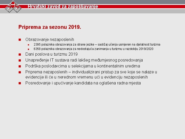 Hrvatski zavod za zapošljavanje Priprema za sezonu 2019. Obrazovanje nezaposlenih 2395 polaznika obrazovanja za