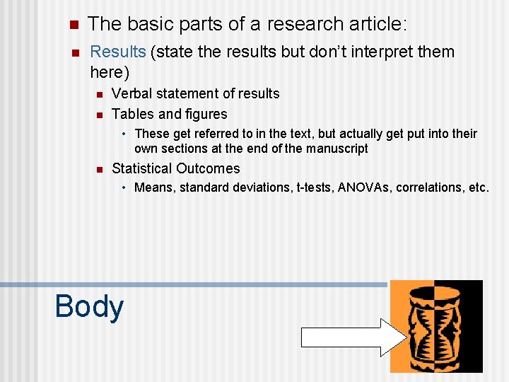 n The basic parts of a research article: n Results (state the results but