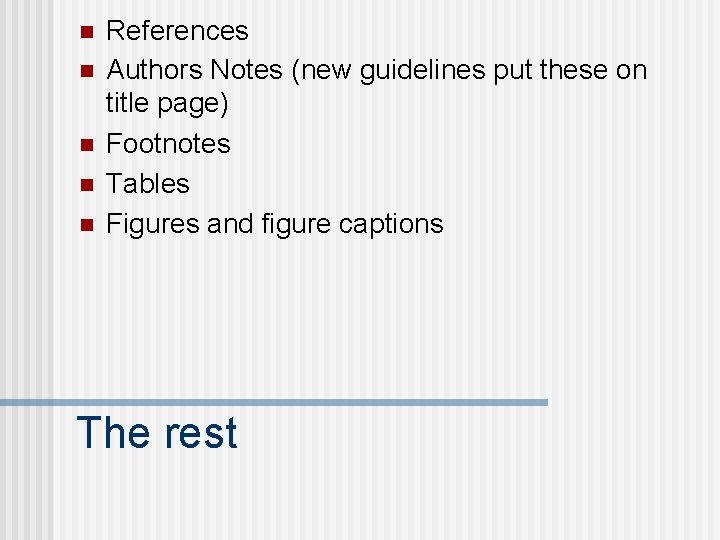 n n n References Authors Notes (new guidelines put these on title page) Footnotes