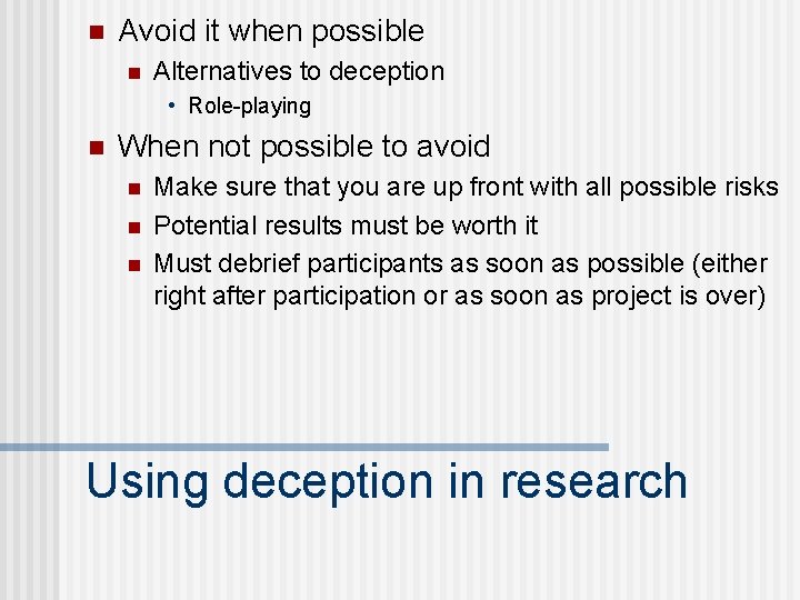 n Avoid it when possible n Alternatives to deception • Role-playing n When not