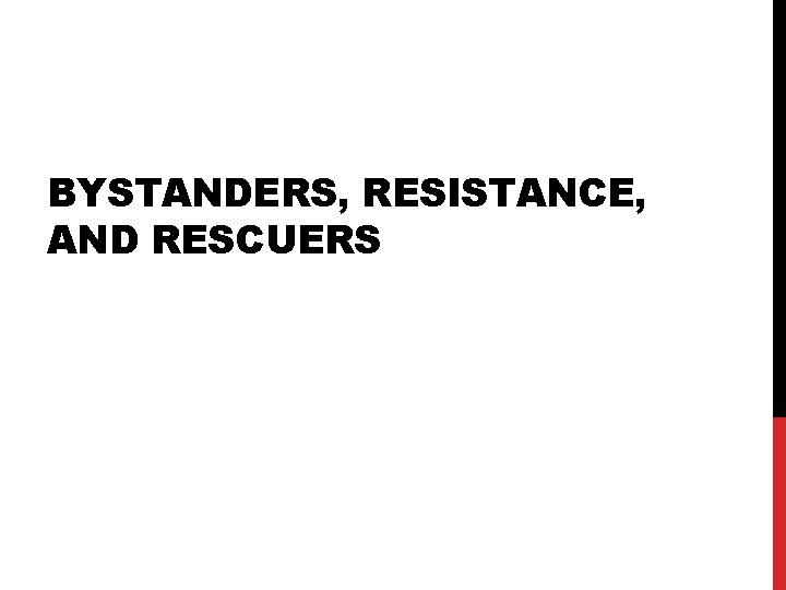 BYSTANDERS, RESISTANCE, AND RESCUERS 