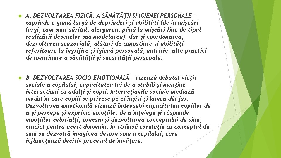  A. DEZVOLTAREA FIZICĂ, A SĂNĂTĂŢII ŞI IGIENEI PERSONALE – cuprinde o gamă largă