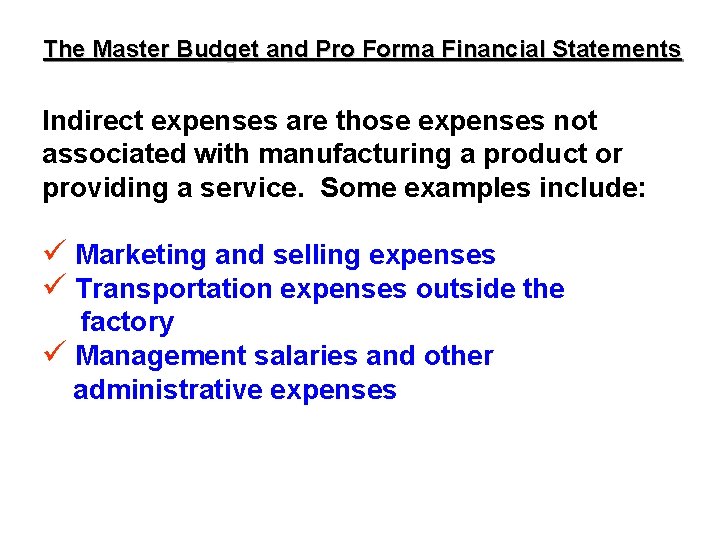 The Master Budget and Pro Forma Financial Statements Indirect expenses are those expenses not