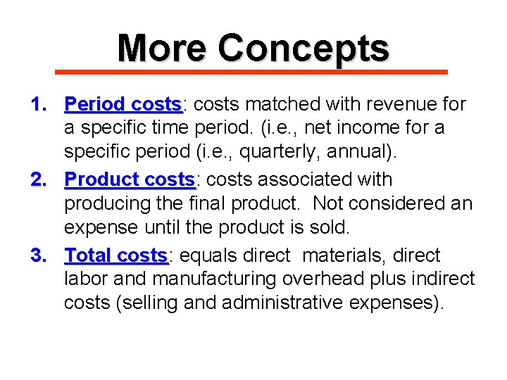 More Concepts 1. Period costs: costs matched with revenue for a specific time period.